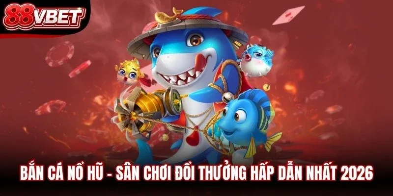 Bắn Cá Nổ Hũ