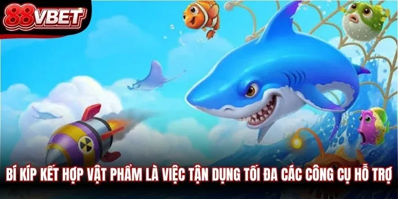 Bí kíp kết hợp vật phẩm là việc tận dụng tối đa các công cụ hỗ trợ