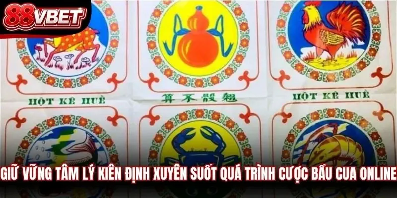 Giữ vững tâm lý kiên định xuyên suốt quá trình cược Bầu Cua online