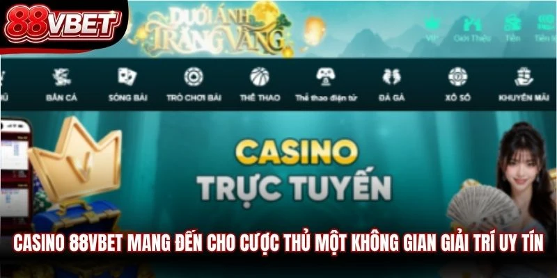 Casino 88VBET mang đến cho cược thủ một không gian giải trí uy tín