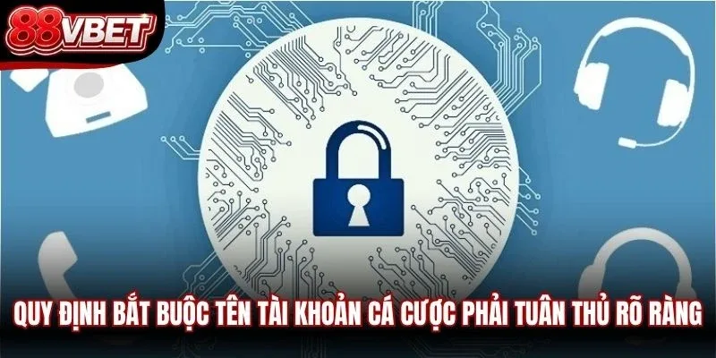 Quy định bắt buộc tên tài khoản cá cược phải tuân thủ rõ ràng