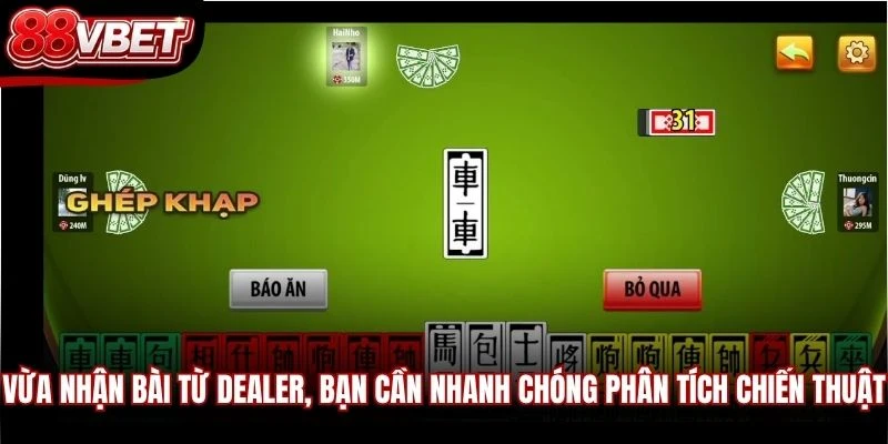 Vừa nhận bài từ Dealer, bạn cần nhanh chóng phân tích chiến thuật