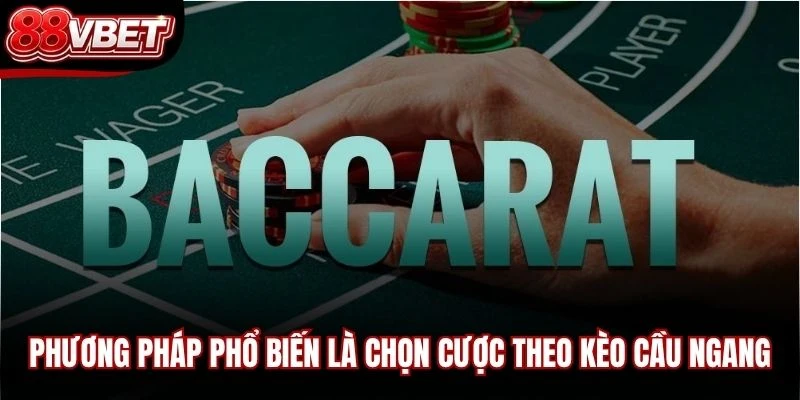 Một trong những phương pháp phổ biến là chọn cược theo kèo cầu ngang