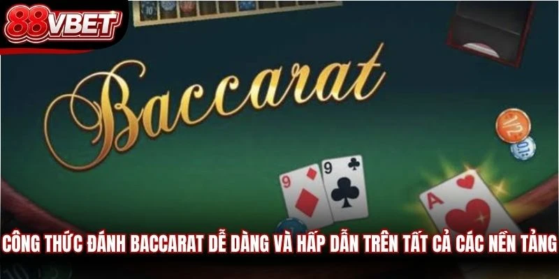 Công thức đánh Baccarat dễ dàng và hấp dẫn trên tất cả các nền tảng