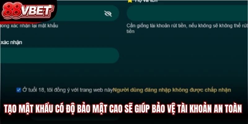 Tạo mật khẩu có độ bảo mật cao sẽ giúp bảo vệ tài khoản an toàn nhất