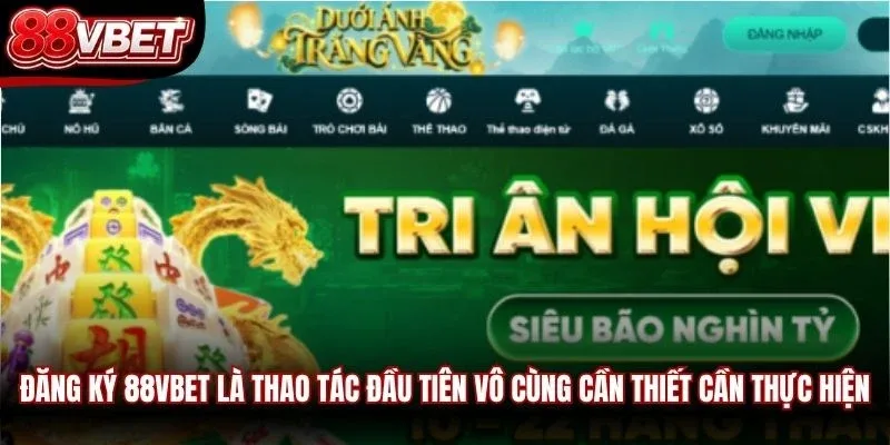 Đăng ký 88VBET là thao tác đầu tiên vô cùng cần thiết cần thực hiện