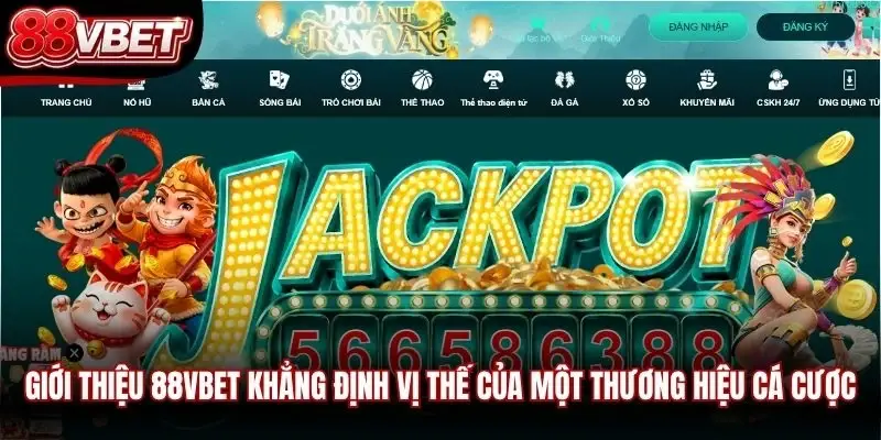 Giới thiệu 88VBET khẳng định vị thế của một thương hiệu cá cược