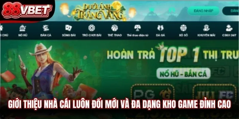 Giới thiệu nhà cái luôn đổi mới và đa dạng kho game đỉnh cao