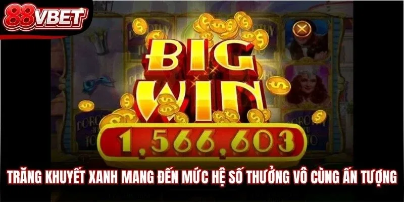 Trăng khuyết xanh mang đến mức hệ số thưởng vô cùng ấn tượng