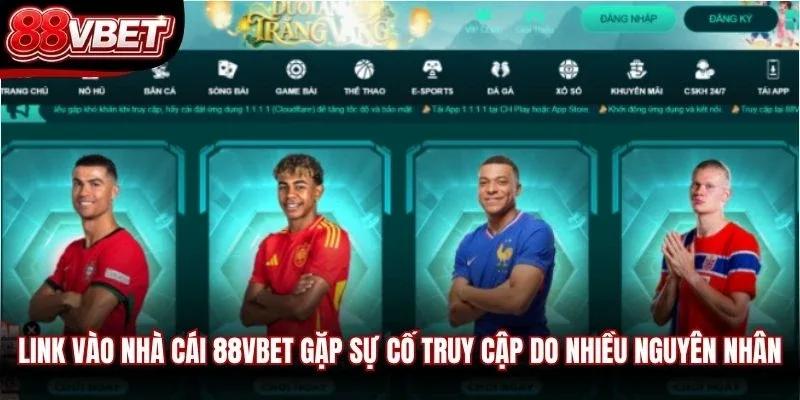 Link vào nhà cái 88VBET gặp sự cố truy cập do nhiều nguyên nhân