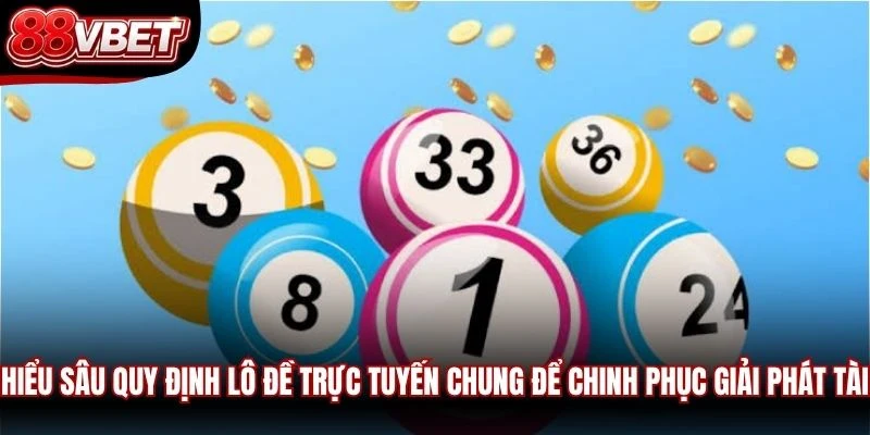 Hiểu sâu quy định lô đề trực tuyến chung để chinh phục giải phát tài