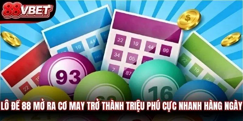 Lô đề 88 mở ra cơ may trở thành triệu phú cực nhanh hàng ngày