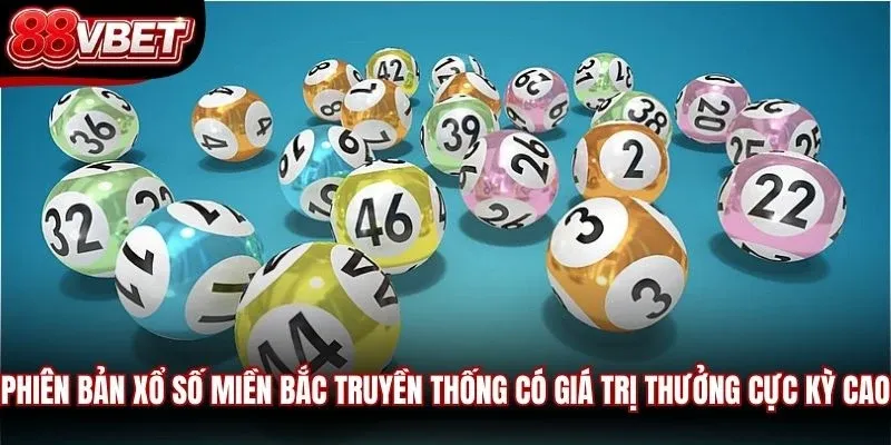 Phiên bản xổ số miền Bắc truyền thống có giá trị thưởng cực kỳ cao