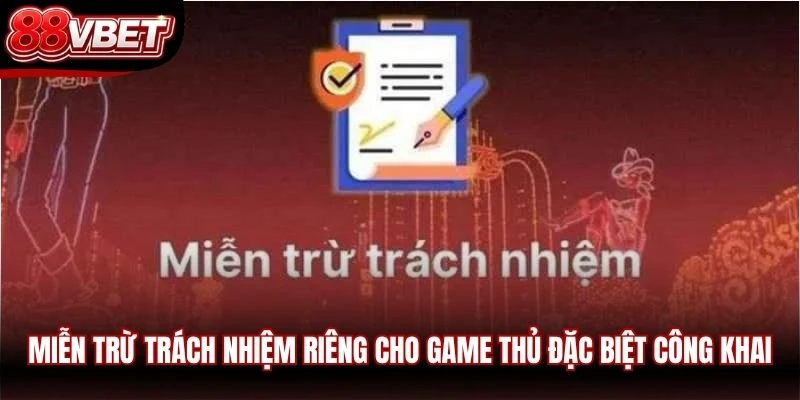 Miễn trừ trách nhiệm riêng cho game thủ đặc biệt công khai