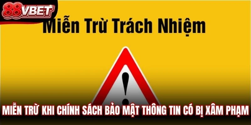 Miễn trừ khi chính sách bảo mật thông tin có bị xâm phạm