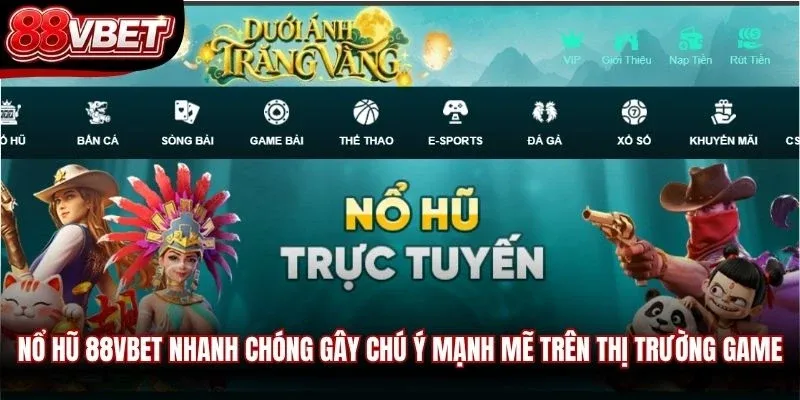 Nổ hũ 88VBET nhanh chóng gây chú ý mạnh mẽ trên thị trường game