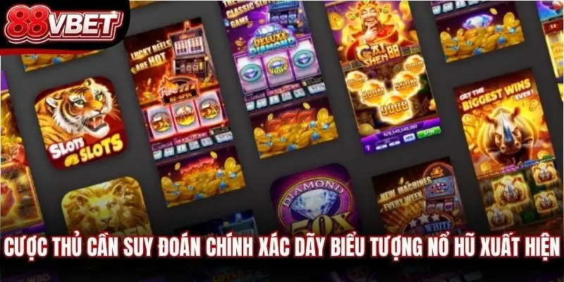 Cược thủ cần suy đoán chính xác dãy biểu tượng nổ hũ xuất hiện