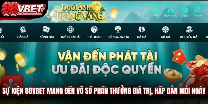 Sự kiện 88VBET mang đến vô số phần thưởng giá trị, hấp dẫn mỗi ngày