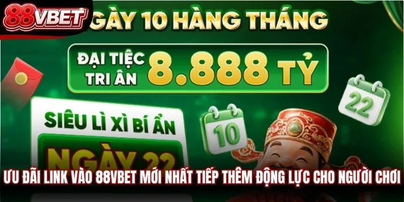 Ưu đãi link vào 88VBET mới nhất tiếp thêm động lực cho người chơi