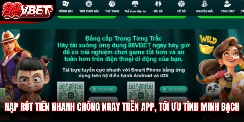 Nạp rút tiền nhanh chóng ngay trên app, tối ưu tính minh bạch