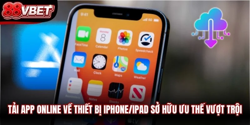 Tải app online về thiết bị iPhone/iPad sở hữu ưu thế vượt trội