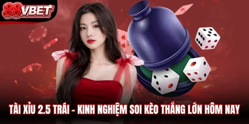 Tài Xỉu 2.5 Trái