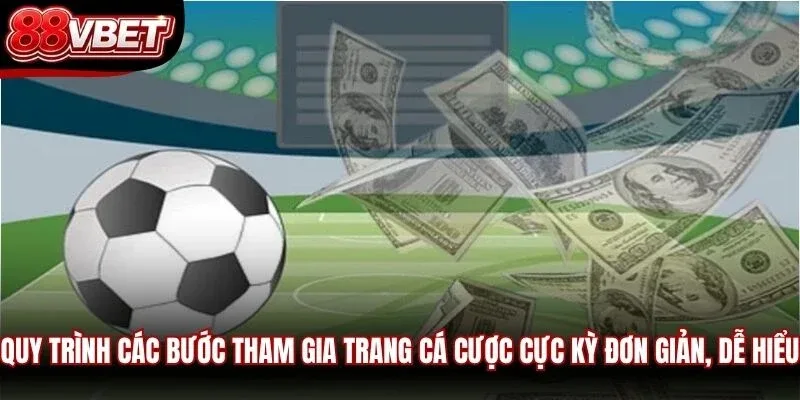 Quy trình các bước tham gia trang cá cược cực kỳ đơn giản, dễ hiểu
